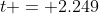 t = 2.249