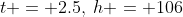 t = 2.5,\:h = 106