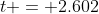 t = 2.602