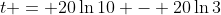 t = 20\ln{10} - 20\ln{3}