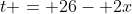 t = 26- 2x
