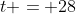t = 28