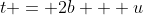 t = 2b + u