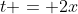 t = 2x