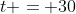 t = 30