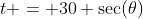t = 30 \sec(\theta)