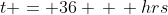 t = 36 \, \, hrs