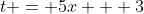 t = 5x + 3