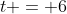 t = 6~s