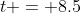 t = 8.5