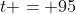 t = 95