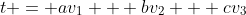 t = av_1 + bv_2 + cv_3