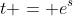 t = e^s