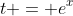 t = e^x