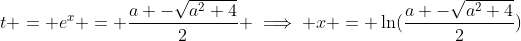 t = e^x = \dfrac{a+-\sqrt{a^2+4}}{2} \implies x = \ln(\dfrac{a+-\sqrt{a^2+4}}{2})