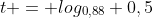 t = log_{0,88} {0,5}