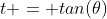 t = tan(\theta)