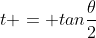 t = tan\frac{\theta}{2}