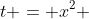 t = x^2 
