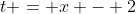 t = x - 2