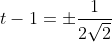 t-1=\pm\frac{1}{2\sqrt{2}}