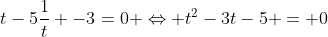 t-5\frac1t -3=0 \Leftrightarrow t^2-3t-5 = 0