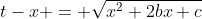 t-x = \sqrt{x^2+2bx+c}