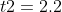 t2=2.2