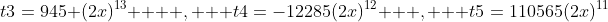 t3=945 (2x)^1^3    ,   t4=-12285(2x)^1^2   ,   t5=110565(2x)^1^1