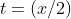 t=(x/2)