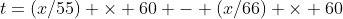 t=(x/55) \times 60 - (x/66) \times 60