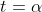 t=\alpha