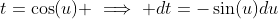 t=\cos(u) \implies dt=-\sin(u)du