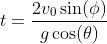 t=\dfrac{2v_0\sin(\phi)}{g\cos(\theta)}