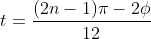 t=\frac{(2n-1)\pi-2\phi}{12}