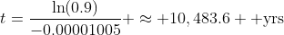 t=\frac{\ln(0.9)}{-0.00001005} \approx 10,483.6 \text{ yrs}