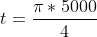 t=\frac{\pi*5000}{4}
