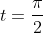 t=\frac{\pi}{2}