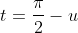 t=\frac{\pi}{2}-u