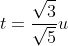 t=\frac{\sqrt{3}}{\sqrt{5}}u