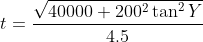 t=\frac{\sqrt{40000+200^2\tan^2Y}}{4.5}
