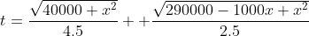 t=\frac{\sqrt{40000+x^2}}{4.5} +\frac{\sqrt{290000-1000x+x^2}}{2.5}