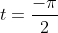 t=\frac{-\pi}{2}