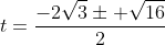 t=\frac{-2\sqrt{3}\pm \sqrt{16}}{2}
