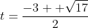 t=\frac{-3 +\sqrt{17}}{2}