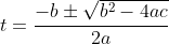 t=\frac{-b\pm\sqrt{b^2-4ac}}{2a}