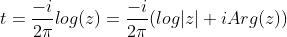 t=\frac{-i}{2\pi}log(z)=\frac{-i}{2\pi}(log|z|+iArg(z))