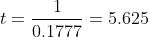 t=\frac{1}{0.1777}=5.625