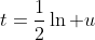 t=\frac{1}{2}\ln u