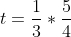 t=\frac{1}{3}*\frac{5}{4}